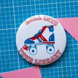 Roll Into Your Library 25mm or 58mm badge / pin