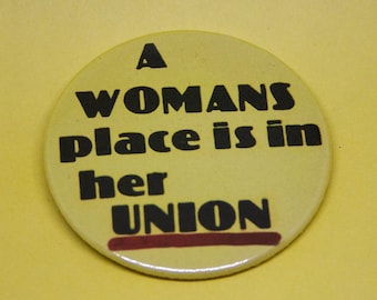 A Woman’s Place is in Her Union badge (different sizes)