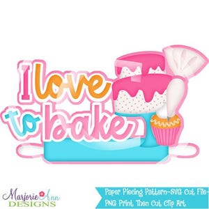 May include: A colorful graphic with the text "I love to bake" in pink, orange, and blue. The image includes a two-tiered cake with pink frosting, a cupcake, and a piping bag, all in a cartoon style.