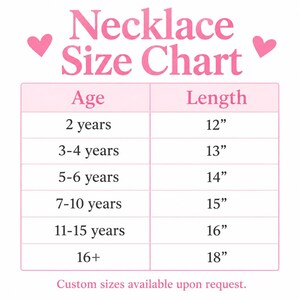 May include: A pink and white necklace size chart featuring the text Necklace Size Chart with two pink hearts. The table lists ages from 2 years to 16+ and corresponding lengths from 12 inches to 18 inches. The text Custom sizes available upon request is at the bottom.