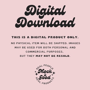 May include: A pink background with the words "Digital Download" in a black, stylized font. Below, text states this is a digital product, no physical item will be shipped, and images may be used for personal and commercial purposes, but not resold. A logo at the bottom reads "Mock it Good".