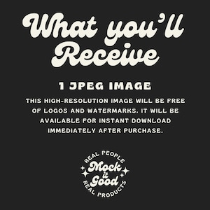 May include: Black background with white text that reads "What you'll Receive" and "1 JPEG IMAGE". The text below states the image will be free of logos and watermarks and available for instant download.
