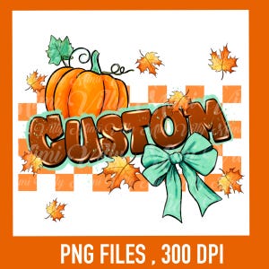 May include: A digital design featuring a vibrant orange pumpkin with green leaves and a curly stem. The word "CUSTOM" is in brown bubble letters, accented by a teal bow and autumn leaves. The background has an orange and white checkered pattern.