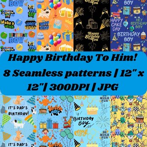 May include: Eight seamless birthday-themed patterns. The designs include balloons, cakes, gifts, and the text "Happy Birthday To Him!" and "Birthday Boy." Each pattern is 12 inches by 12 inches.