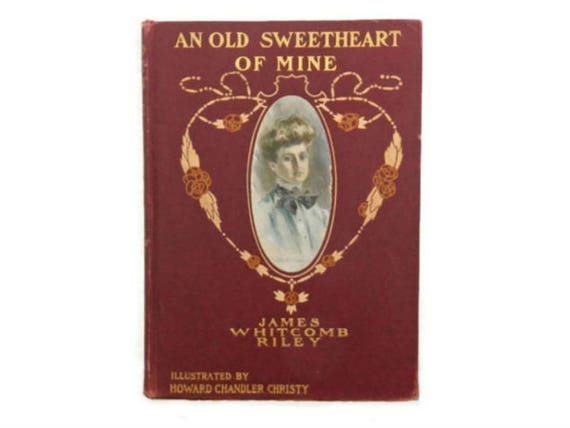 Antique Book 1902 An Old Sweetheart Of Mine By James Whitcomb Riley Illustrated By Howard Chandler Christy - 