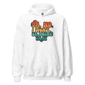 Sudadera con capucha retro divertida: «Oh, no, no haré eso» – Sudadera con gráfico sarcástico