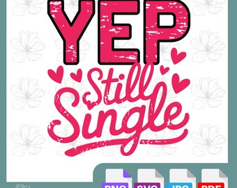 Yep Still Single | Funny Valentine’s Day SVG Design | Quirky Cut File | DIY Anti-Valentine Crafts | Cricut & Silhouette| Single Life Decor