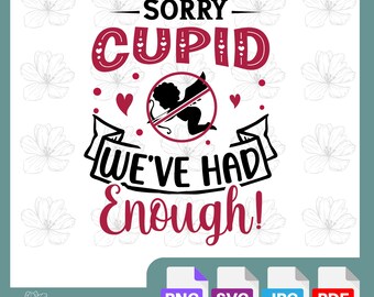 Sorry Cupid, We’ve Had Enough | Funny Valentine’s Day SVG Design | Cut File | DIY Love Crafts | Cricut & Silhouette| Humorous Anti-Valentine