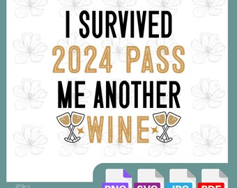 I Survived 2024 Pass Me Another Wine | Funny New Year SVG | Digital Cut File | DIY Celebration Crafts | Cricut & Silhouette | Party Decor