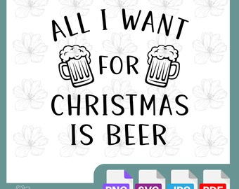 All I Want for Christmas is Beer | SVG Design | Christmas Digital Cut File | DIY Festive Crafts | Cricut & Silhouette | Christmas Decor