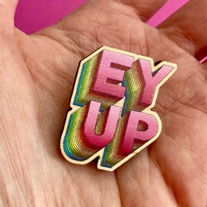 Yorkshire slang Ey Up wooden pin badge