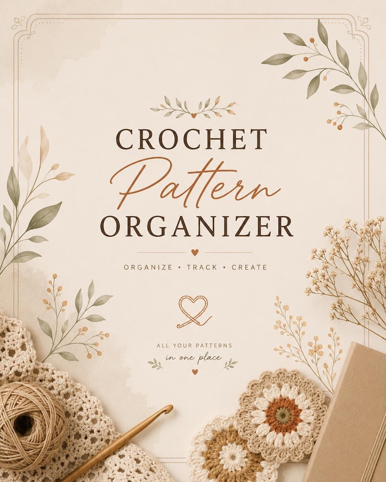 K&ouml;nnte beinhalten: Ein beigefarbenes Dokumentencover mit dem Titel CROCHET PATTERN ORGANIZER sowie dem Text ORGANIZE TRACK CREATE und ALL YOUR PATTERNS in one place. Es zeigt botanische Aquarellillustrationen, ein Garnkn&auml;uel, eine H&auml;kelnadel und Blumenmotive.