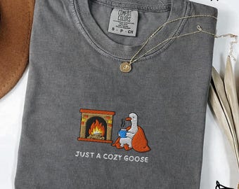 Embroidered Just a Cozy Goose Shirt, Comfort Colors Tee, Cozy Fireplace Design