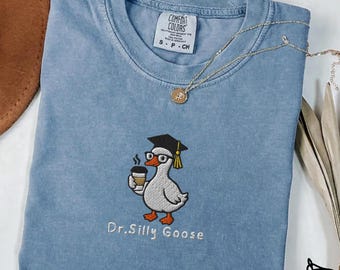 Embroidered Dr. Silly Goose PhD Graduation Shirt, Comfort Colors Tee