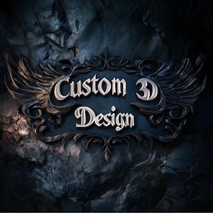 May include: A silver 3D design with the words "Custom 3D Design" in a gothic font, set against a dark, textured background.
