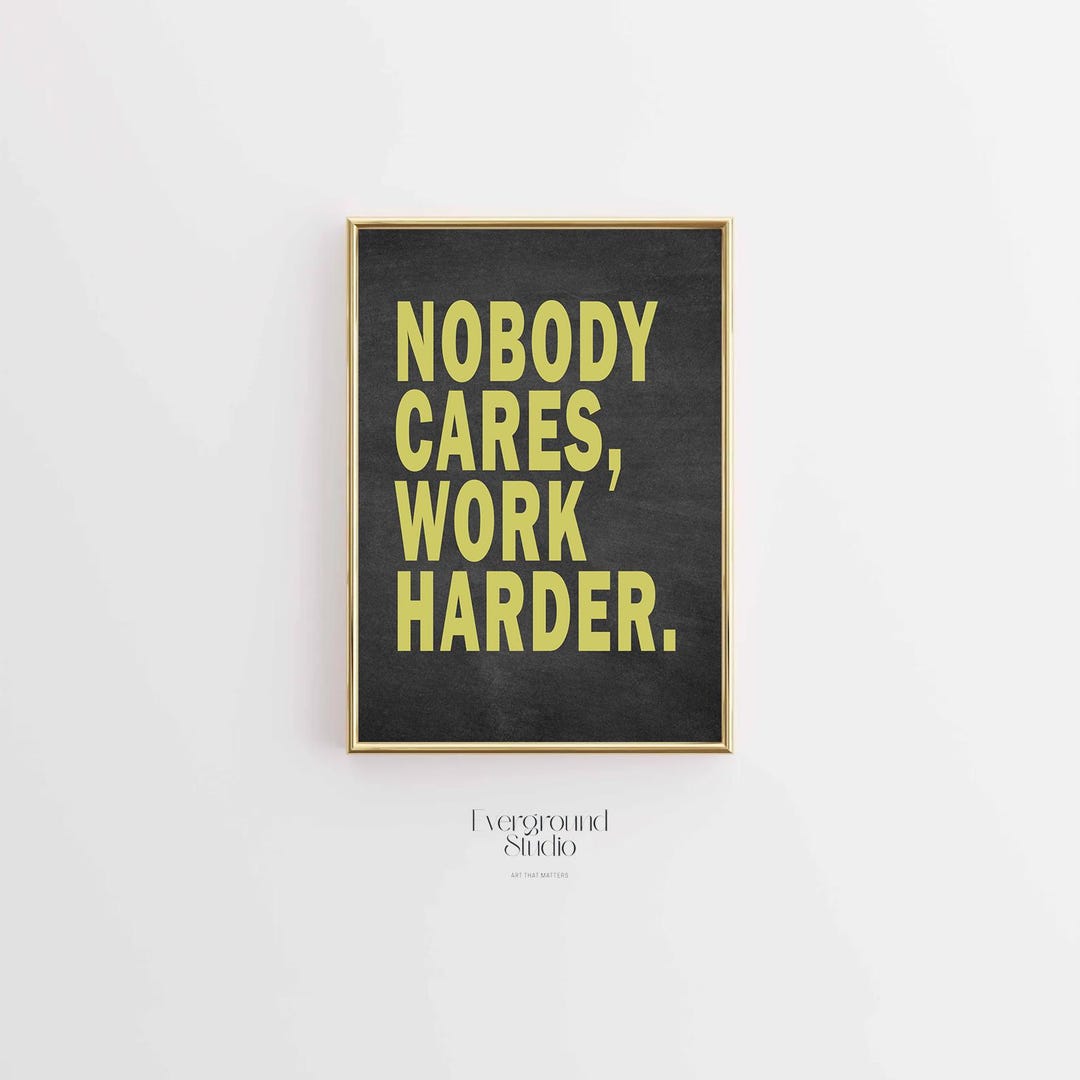 Nobody Cares Work Harder Poster | Motivational Wall Art | Hustle Quote ...