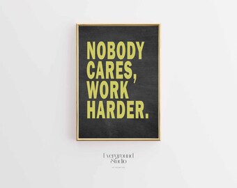 Nobody Cares Work Harder Poster | Motivational Wall Art | Hustle Quote Print | Bold Office Decor | Digital Download