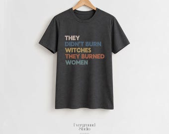 They Didnt Burn Witches They Burned Women Shirt | Feminist Graphic Tee | Retro Witch T-Shirt | Womens History Shirt | Charcoal Heather