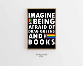 Imagine Being Afraid of Drag Queens and Books | Anti-Censorship Poster | LGBTQ+ Ally Wall Art | Freedom to Read Print | Digital Download