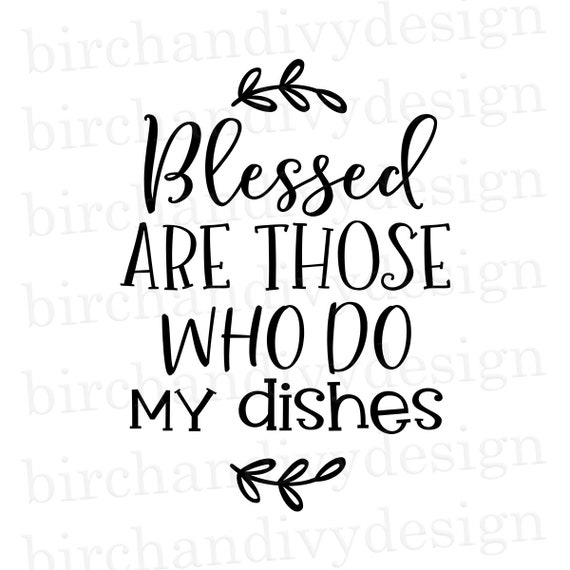 Blessed Are Those Who Do My Dishes Svg File Instant Download Etsy