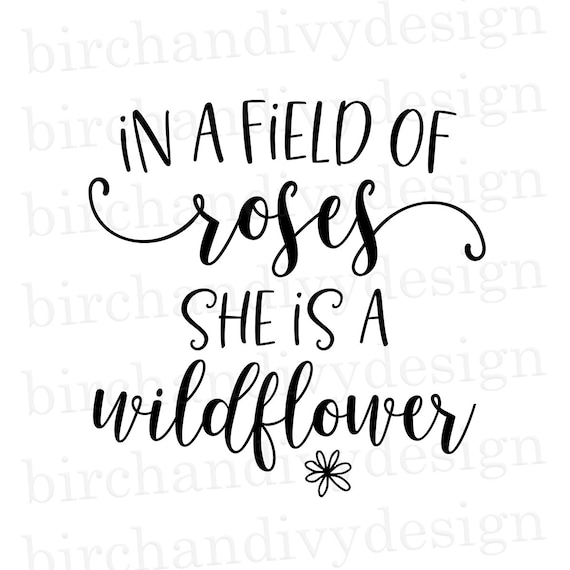Download In A Field Of Roses She Is A Wildflower SVG File Instant ...