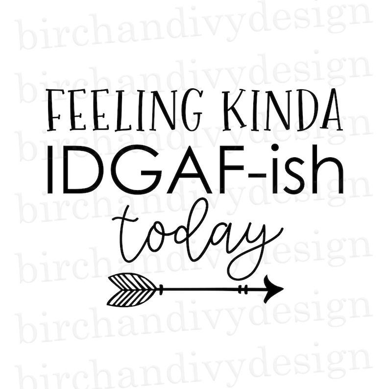 Download Feeling Kinda IDGAF-ish Today SVG File Instant Download ...