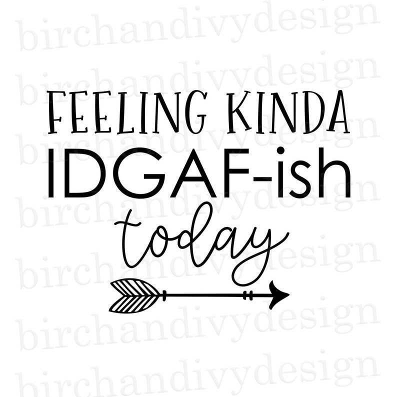 Download Feeling Kinda IDGAF-ish Today SVG File Instant Download ...