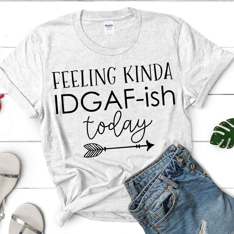 Download Feeling Kinda IDGAF-ish Today SVG File Instant Download ...