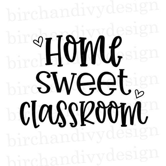 Home Sweet Classroom Svg File Instant Download For Cricut Or Etsy