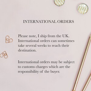 May include: Text on a pink background that reads "INTERNATIONAL ORDERS" and "Please note, I ship from the UK. International orders can sometimes take several weeks to reach their destination. International orders may be subject to customs charges which are the responsibility of the buyer."