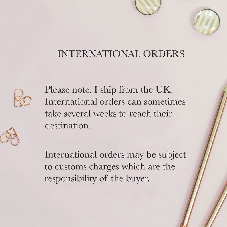 May include: Text on a pink background that reads "INTERNATIONAL ORDERS" and "Please note, I ship from the UK. International orders can sometimes take several weeks to reach their destination. International orders may be subject to customs charges which are the responsibility of the buyer."