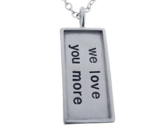 Love You More Necklace, Custom Silver Pendant, Gift for Mom, Personalized Silver Message Jewelry Handcrafted Metal Pressions