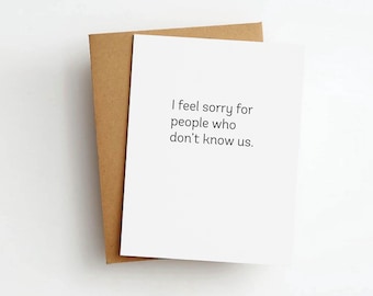 i feel sorry for people who don't know us friendship greeting card