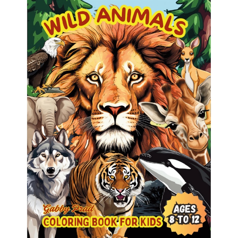 May include: A colorful coloring book cover featuring a lion, tiger, wolf, elephant, giraffe, orca, and eagle. The title is "Wild Animals Coloring Book for Kids" with the text "Ages 8 to 12".