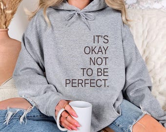 It's Okay Not To Be Perfect Hoodie, Positive Quotes Hoodie, Self Love Hoodie, Motivational Hoodie, Mental Health Awareness Hoodie