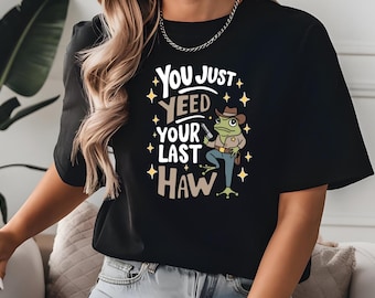 Funny Cowboy Frog T-Shirt: You Just Yee'd Your Last Haw