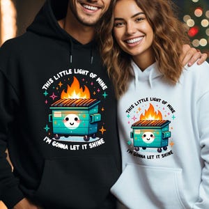 Funny Dumpster Fire Hoodie, This Little Light Of Mine Hoodie, Dumpster Fire Hoodie, I Am Gonna Let It Shine Hoodie, Sarcastic Hoodie
