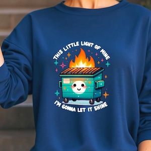 Funny Dumpster Fire Sweatshirt, This Little Light Of Mine Sweatshirt, Sarcastic Sweatshirt, Emotional Dumpster Fire Sweatshirt, Funny Gifts