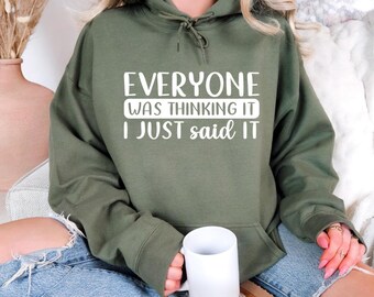 Everyone Was Thinking It I Just Said It Hoodie, Funny Sayings Hoodie, Sarcastic Hoodie, Unisex Funny Hoodie, Adult Humor Hoodie, Funny Gift