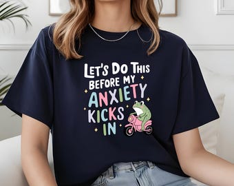 Let's Do This Before My Anxiety Kicks In Shirt, Cute Frog T-Shirt, Anxiety Quotes Shirt, Funny Mental Health Tee, Funny Gift Idea