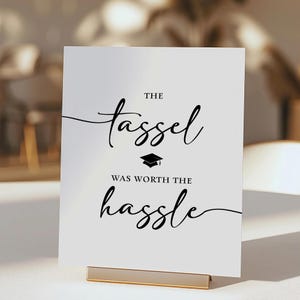 The Tassel Was Worth the Hassle Graduation Sign, Minimalist Grad Party Table Sign, 2 Sizes, DIGITAL DOWNLOAD, BWM