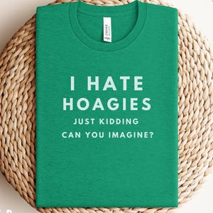 I Hate Hoagies Shirt, Deli Shirt, Funny Food Tee-Shirt, Philly Hoagie Lover T-Shirt, Philadelphia Sandwich Gift, PA Foodie Humor, Foodpuns