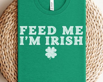 Feed Me I’m Irish Shirt, Hungry St Patricks Day Shirt, Feed Me Tshirt, Irish St Pattys Tee for Foodie, Fun Irish Shamrock T-shirt-Distressed