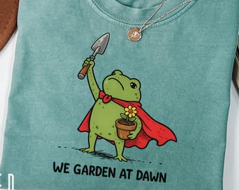We Garden At Dawn Frog Shirt, Gardening T-Shirt, Funny Frog Tee, Gardener Shirt, Comfort Colors Tshirt, Plant Lover Gift, Garden Lover Tee