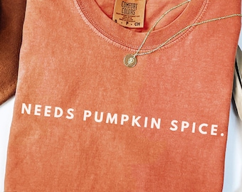 Needs Pumpkin Spice Shirt, Funny Fall Comfort Colors Tee, PSL Girl Gift for Her or Him, Spooky Season Coffee Shirt, Autumn Aesthetic T-Shirt