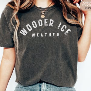 Wooder Ice Weather Shirt, Funny Summer Shirts, Philly Slang Shirt, Foodie Comfort Colors Tee, Chill Vibes Gift, Philadelphia Tee for Him Her