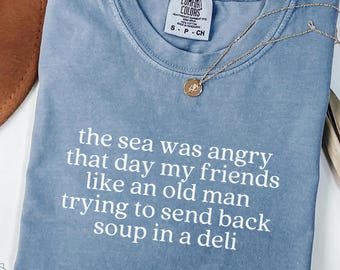 Shirt The Sea Was Angry, grappig Seinfeld-citaat T-shirt, marinebioloog comfortkleuren George Costanza T-shirt, Soup in a Deli, sitcomcadeaus jaren 90