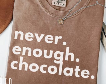 Never Enough Chocolate Shirt, Funny Valentine’s Comfort Colors Tee, Minimalist Foodie Top, Chocolate Lover Gift Tshirt