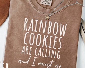 Rainbow Cookies Are Calling and I Must Go Shirt, Comfort Colors Italian Cookie Tee, Italy Foodie Holiday Baking Tshirt Gift