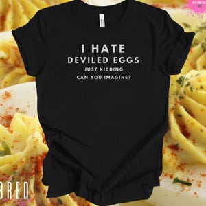 Deviled Egg Shirt, Funny Foodie Tee, Egg Lover Gift, Brunch Humor Shirt, BBQ Party Tee, Easter Food Shirt, Sarcastic Cooking Tee, Chef Gift